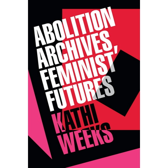 Abolition Archives, Feminist Futures, (Paperback)