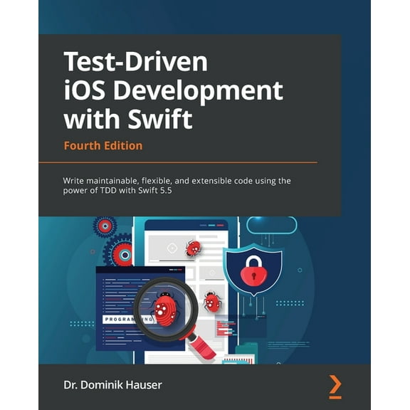 Test-Driven iOS Development with Swift - Fourth Edition: Write maintainable, flexible, and extensible code using the pow, (Paperback)