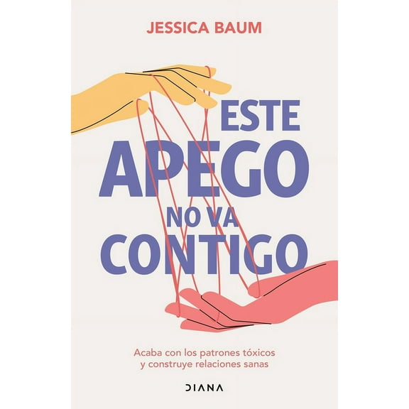 Este Apego No Va Contigo: Acaba Con Los Patrones Tóxicos Y Construye Relaciones Sanas / Anxiously Attached (Paperback)