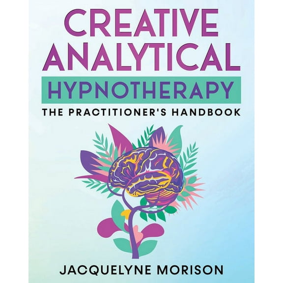 Creative Analytical Hypnotherapy: The Practitioner's Handbook, (Paperback)