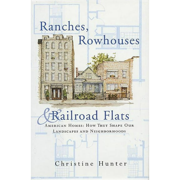 Ranches, Rowhouses, and Railroad Flats: American Homes: How They Shape Our Landscapes and Neighborhoods, (Paperback)