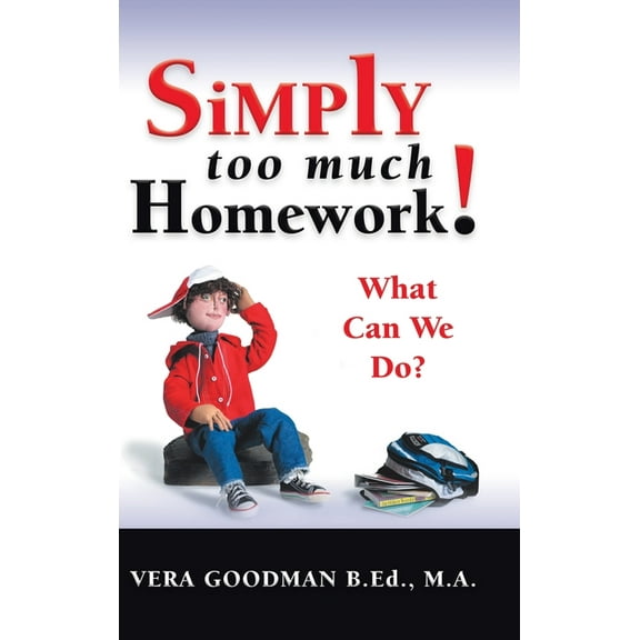 Simply Too Much Homework!: What Can We Do?, (Hardcover)