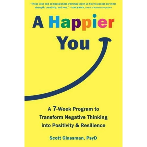 Pre-Owned A Happier You: A Seven-Week Program to Transform Negative Thinking Into Positivity and Resilience (Paperback) 1684037859 9781684037858