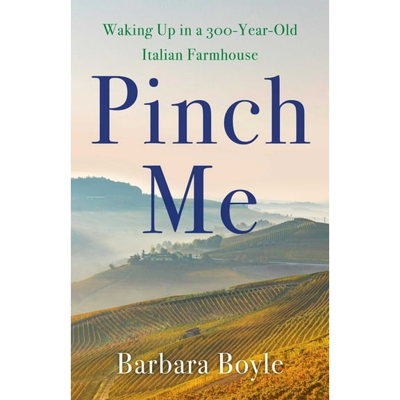 Pinch Me: Waking Up in a 300-Year-Old Italian Farmhouse, (Paperback)
