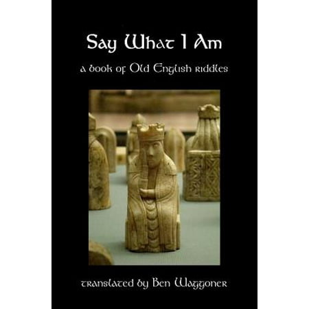 Say What I Am : A Book of Old English Riddles (Best Riddles In English)
