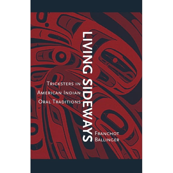 Pre-Owned Living Sideways: Tricksters in American Indian Oral Traditions (Paperback) 0806137967 9780806137964