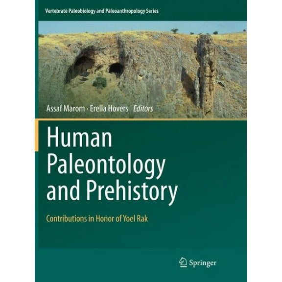 Vertebrate Paleobiology and Paleoanthrop Human Paleontology and Prehistory: Contributions in Honor of Yoel Rak, (Paperback)