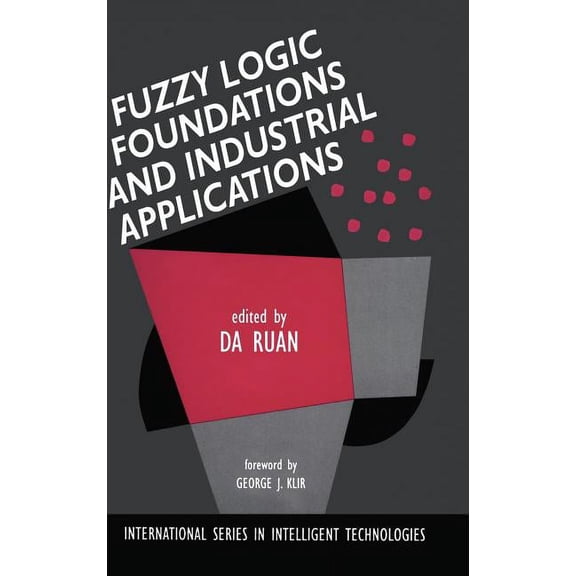 International Intelligent Technologies Fuzzy Logic Foundations and Industrial Applications, Book 8, (Hardcover)