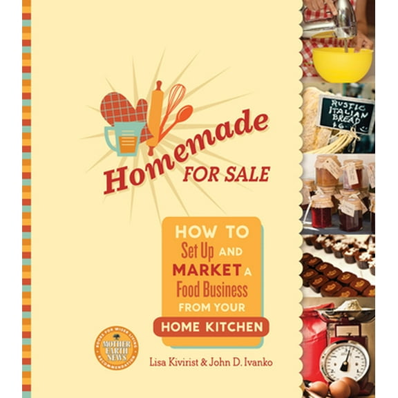 Pre-Owned Homemade for Sale: How to Set Up and Market a Food Business from Your Home Kitchen (Paperback) 0865717869 9780865717862