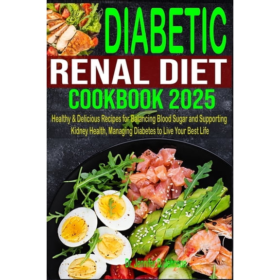 Diabetic Renal Diet Cookbook 2025: Healthy & Delicious Recipes for Balancing Blood Sugar and Supporting Kidney Health, M, (Paperback)