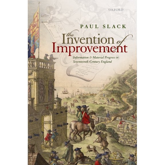 Invention of Improvement: Information and Material Progress in Seventeenth-Century England, (Hardcover)