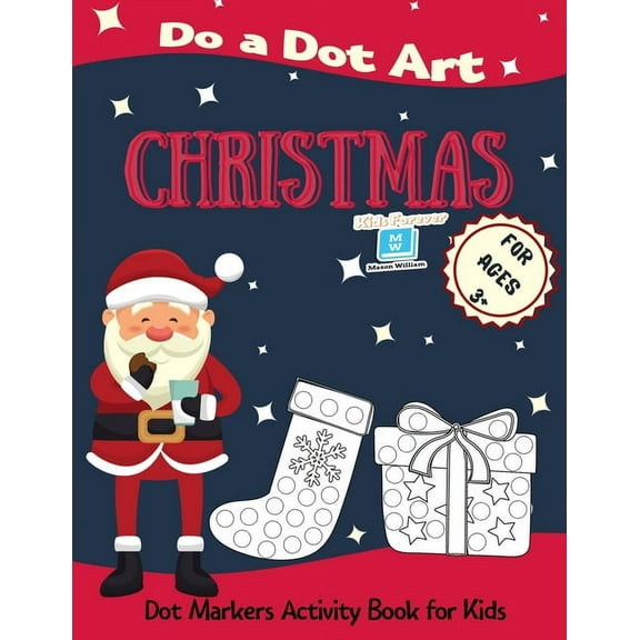 Christmas Do a Dot Art for Ages 3' ': Dot Markers Activity Book for Kids - Easy Guided Big Dots - Perfect Gift for your Toddlers, Preschoolers, Kindergarteners, Girls & Boys, (Paperback)