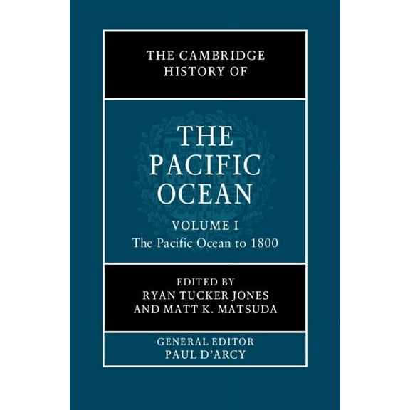 The Cambridge History of the Pacific Oce The Cambridge History of the Pacific Ocean: Volume 1, the Pacific Ocean to 1800, (Hardcover)