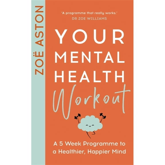 Your Mental Health Workout: A 5 Week Programme to a Healthier, Happier Mind, (Paperback)