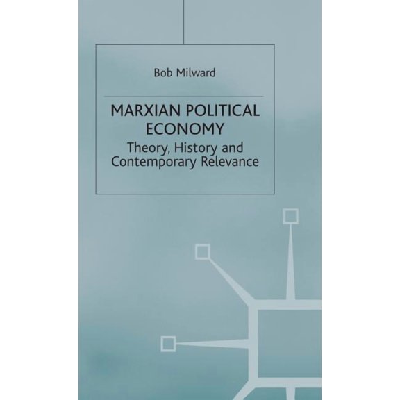 Marxian Political Economy: Theory, History and Contemporary Relevance, (Hardcover)