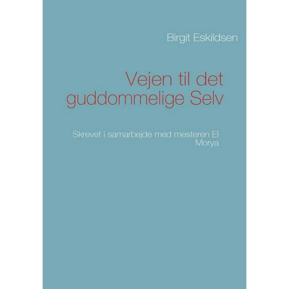 Vejen til det guddommelige Selv: Skrevet i samarbejde med mesteren El Morya, (Paperback)