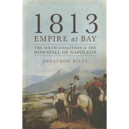 ISBN 9781783033973 product image for 1813 Empire at Bay: The Sixth Coalition and the Downfall of Napoleon (Hardcover) | upcitemdb.com