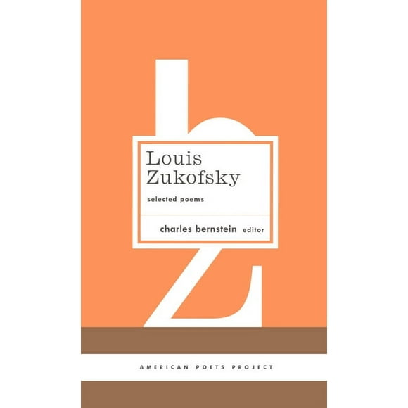 American Poets Project: Louis Zukofsky: Selected Poems : (American Poets Project #22) (Series #22) (Hardcover)