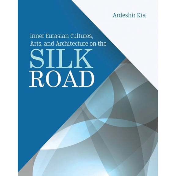 Inner Eurasian Cultures, Arts, and Architecture on the Silk Road, (Paperback)