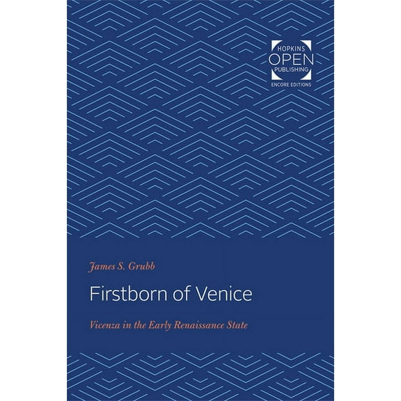 Johns Hopkins University Studies in Hist Firstborn of Venice: Vicenza in the Early Renaissance State, Book 106, (Paperback)