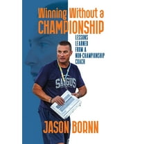 Winning Without A Championship: Lessons Learned from a Non-Championship Coach, (Hardcover)