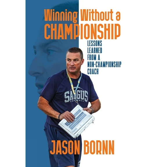Winning Without A Championship: Lessons Learned from a Non-Championship Coach, (Hardcover)