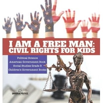 I am a Free Man: Civil Rights for Kids Political Science American Government Book Social Studies Grade 5 Children's Government Books (Hardcover)