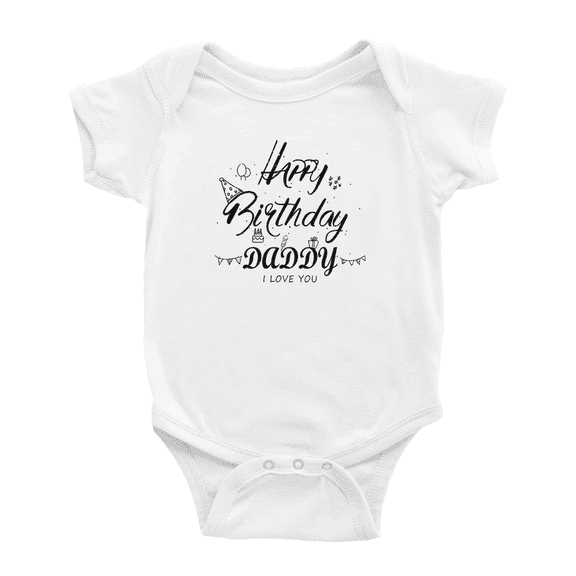 Happy Birthday Daddy! I Love You Cute Baby Romper Boy Girl Unisex