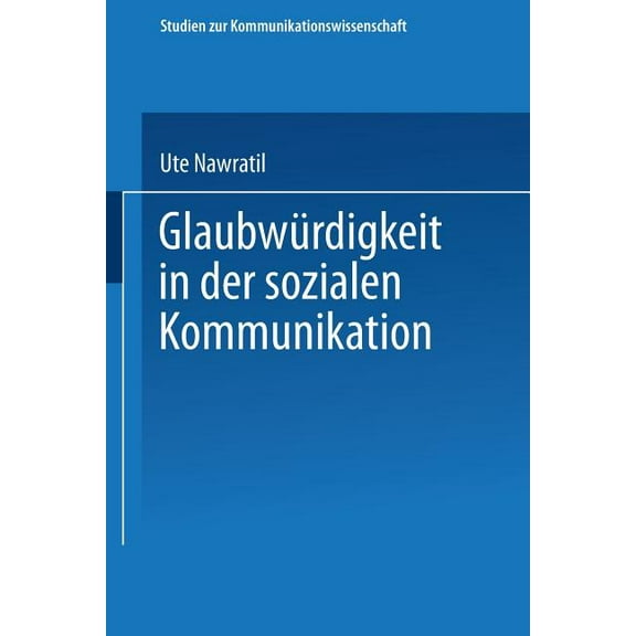 Studien Zur Kommunikationswissenschaft GlaubwÃ¼rdigkeit in Der Sozialen Kommunikation, (Paperback)