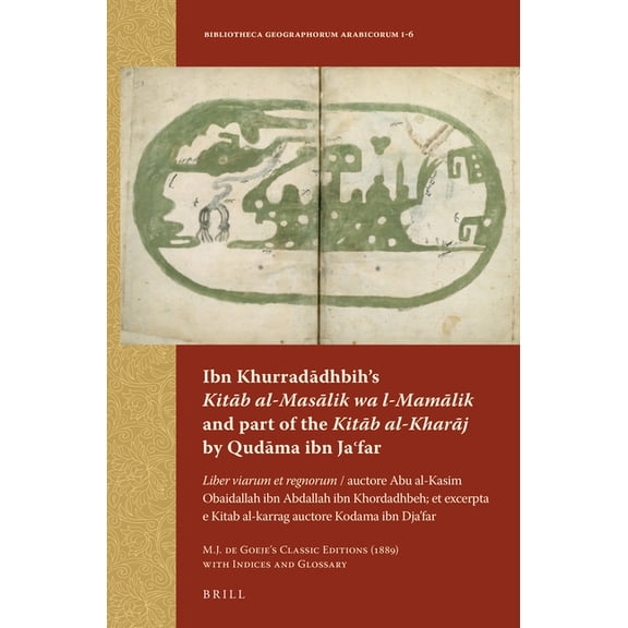 Bibliotheca Geographorum Arabicorum Ibn Khurradādhbih's Kitāb al-Masālik wa l-Mamālik and part of the Kitā, Book 1, (Paperback)