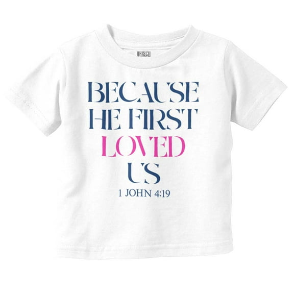 Christian Because He First Loved Us Toddler Boy Girl T Shirt Infant Toddler Brisco Brands 6M