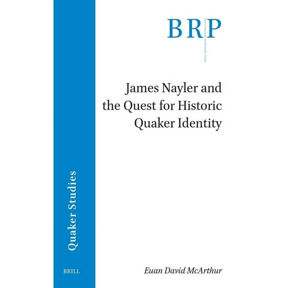 Brill Research Perspectives in Quaker St James Nayler and the Quest for Historic Quaker Identity, (Paperback)