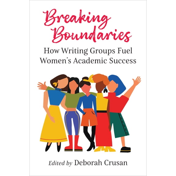 Breaking Boundaries: How Writing Groups Fuel Women's Academic Success, (Paperback)