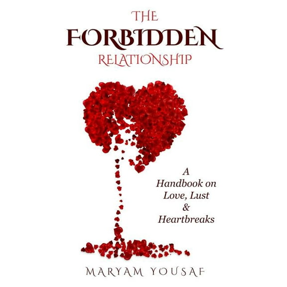 The Forbidden Relationship: A Handbook on Love, Lust & Heartbreaks (Paperback) by Maryam Yousaf