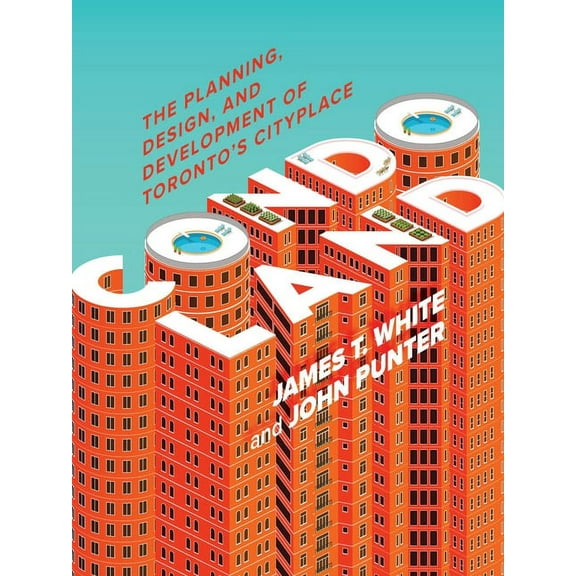 Condoland: The Planning, Design, and Development of Toronto's Cityplace, (Paperback)