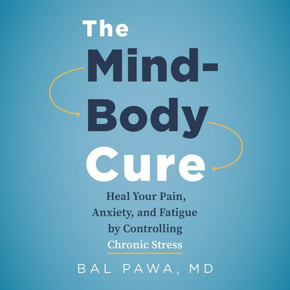 The Mind-Body Cure: Heal Your Pain, Anxiety, and Fatigue by Controlling Chronic Stress, (Paperback)
