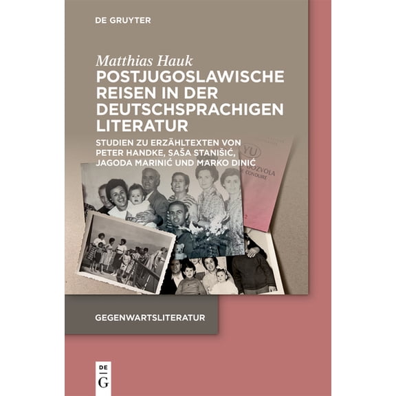 Gegenwartsliteratur Postjugoslawische Reisen in Der Deutschsprachigen Literatur: Studien Zu Erzähltexten Von Peter Handke, Sasa Stanisic, Ja, (Paperback)
