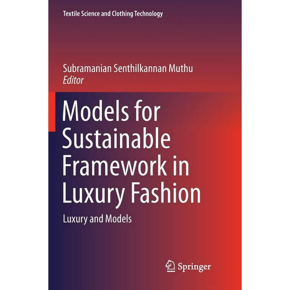 Textile Science and Clothing Technology Models for Sustainable Framework in Luxury Fashion: Luxury and Models, (Paperback)