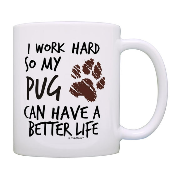 ThisWear Dog Themed Gifts for Women I Work Hard So My Pug Can Have A Better Life Paw Print 11oz Ceramic Coffee Mug Paw Print