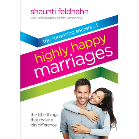 The Surprising Secrets of Highly Happy Marriages : The Little Things That Make a Big