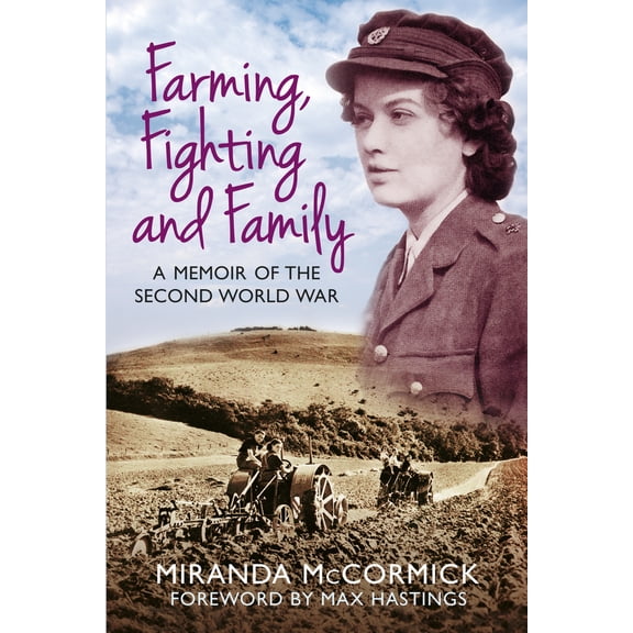 Farming, Fighting and Family : A Memoir of the Second World War (Paperback)