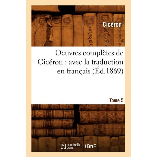 Litterature Oeuvres Completes De Ciceron Avec La Traduction En Francais Tome 5 Ed 1869 Paperback Walmart Com