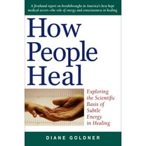 How People Heal: Exploring the Scientific Basis of Subtle Energy Healing, (Paperback)
