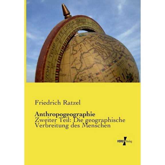Anthropogeographie: Zweiter Teil: Die geographische Verbreitung des Menschen (Paperback)