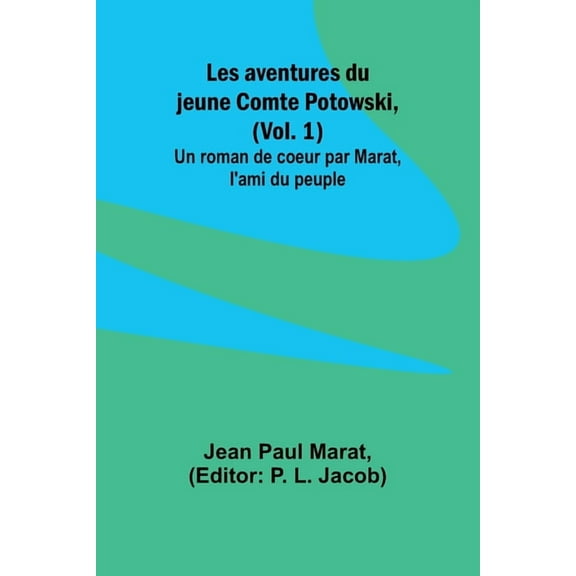 Les aventures du jeune Comte Potowski, (Vol. 1); Un roman de coeœur par Marat, l'ami du peuple, (Paperback)