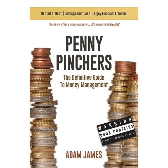 Penny Pinchers The Definitive Guide to Money Management: Personal Finances & How to Get Clear of Debt for Good!