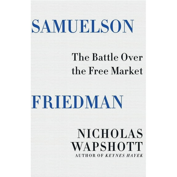 Samuelson Friedman: The Battle Over the Free Market, (Hardcover)