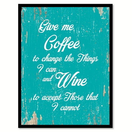 Aqua Gift - Give me coffee to change the things I can & wine to accept those that I cannot Quote Saying Aqua Canvas Print with Picture Frame Home Decor Wall Art Gift Ideas 13