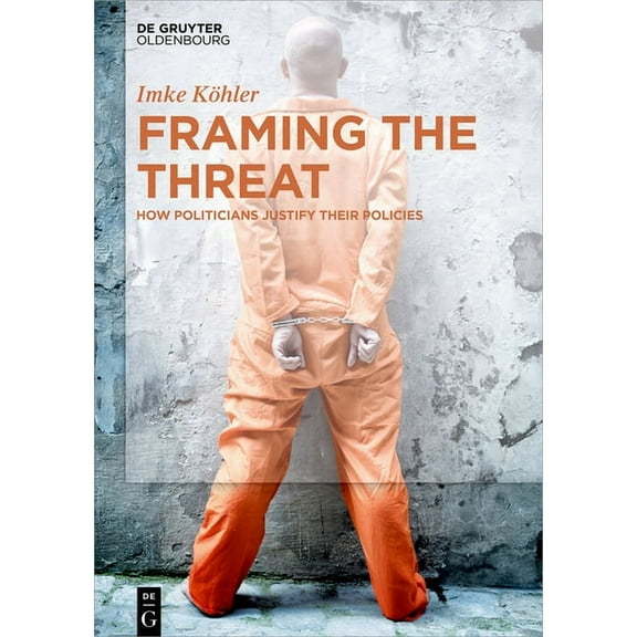 Framing the Threat: How Politicians Justify Their Policies, (Hardcover)