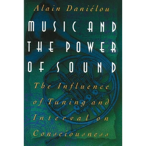 Music and the Power of Sound : The Influence of Tuning and Interval on Consciousness (Hardcover)